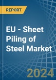 EU - Sheet Piling of Steel - Market Analysis, Forecast, Size, Trends and Insights- Product Image