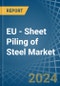 EU - Sheet Piling of Steel - Market Analysis, Forecast, Size, Trends and Insights - Product Thumbnail Image