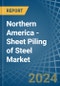 Northern America - Sheet Piling of Steel - Market Analysis, Forecast, Size, Trends and Insights - Product Image