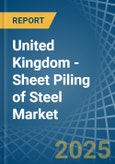 United Kingdom - Sheet Piling of Steel - Market Analysis, Forecast, Size, Trends and Insights- Product Image
