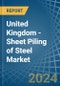 United Kingdom - Sheet Piling of Steel - Market Analysis, Forecast, Size, Trends and Insights - Product Image