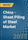 China - Sheet Piling of Steel - Market Analysis, Forecast, Size, Trends and Insights- Product Image