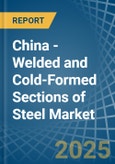 China - Welded and Cold-Formed Sections of Steel - Market Analysis, Forecast, Size, Trends and Insights- Product Image