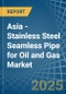 Asia - Stainless Steel Seamless Pipe for Oil and Gas - Market Analysis, forecast, Size, Trends and Insights - Product Image