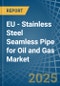 EU - Stainless Steel Seamless Pipe for Oil and Gas - Market Analysis, forecast, Size, Trends and Insights - Product Image