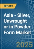 Asia - Silver, Unwrought or in Powder Form - Market Analysis, Forecast, Size, Trends and insights- Product Image