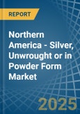 Northern America - Silver, Unwrought or in Powder Form - Market Analysis, Forecast, Size, Trends and insights- Product Image