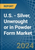 U.S. - Silver, Unwrought or in Powder Form - Market Analysis, Forecast, Size, Trends and insights- Product Image