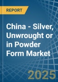 China - Silver, Unwrought or in Powder Form - Market Analysis, Forecast, Size, Trends and insights- Product Image