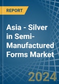 Asia - Silver in Semi-Manufactured Forms - Market Analysis, Forecast, Size, Trends and insights- Product Image