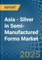 Asia - Silver in Semi-Manufactured Forms - Market Analysis, Forecast, Size, Trends and insights - Product Thumbnail Image