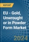EU - Gold, Unwrought or in Powder Form - Market Analysis, Forecast, Size, Trends and insights - Product Thumbnail Image