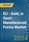 EU - Gold, in Semi-Manufactured Forms - Market Analysis, Forecast, Size, Trends and insights - Product Thumbnail Image