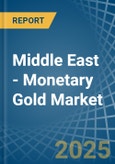 Middle East - Monetary Gold - Market Analysis, Forecast, Size, Trends and Insights- Product Image