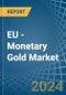EU - Monetary Gold - Market Analysis, Forecast, Size, Trends and Insights - Product Image