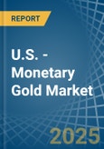 U.S. - Monetary Gold - Market Analysis, Forecast, Size, Trends and Insights- Product Image