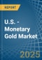 U.S. - Monetary Gold - Market Analysis, Forecast, Size, Trends and Insights - Product Image