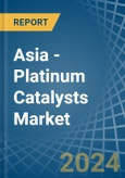Asia - Platinum Catalysts - Market Analysis, Forecast, Size, Trends and Insights- Product Image