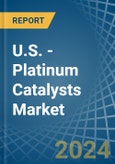 U.S. - Platinum Catalysts - Market Analysis, Forecast, Size, Trends and Insights- Product Image