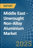 Middle East - Unwrought Non-Alloy Aluminium - Market Analysis, Forecast, Size, Trends and Insights- Product Image