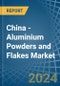 China - Aluminium Powders and Flakes - Market Analysis, Forecast, Size, Trends and Insights - Product Image