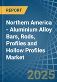Northern America - Aluminium Alloy Bars, Rods, Profiles and Hollow Profiles - Market Analysis, Forecast, Size, Trends and Insights- Product Image