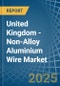 United Kingdom - Non-Alloy Aluminium Wire - Market Analysis, Forecast, Size, Trends and Insights - Product Thumbnail Image