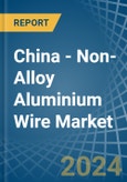 China - Non-Alloy Aluminium Wire - Market Analysis, Forecast, Size, Trends and Insights- Product Image