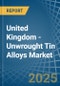 United Kingdom - Unwrought Tin Alloys - Market Analysis, Forecast, Size, Trends and Insights - Product Image