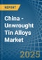 China - Unwrought Tin Alloys - Market Analysis, Forecast, Size, Trends and Insights - Product Thumbnail Image