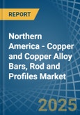 Northern America - Copper and Copper Alloy Bars, Rod and Profiles - Market Analysis, Forecast, Size, Trends and Insights- Product Image