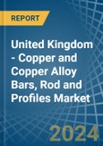 United Kingdom - Copper and Copper Alloy Bars, Rod and Profiles - Market Analysis, Forecast, Size, Trends and Insights- Product Image