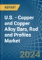 U.S. - Copper and Copper Alloy Bars, Rod and Profiles - Market Analysis, Forecast, Size, Trends and Insights - Product Thumbnail Image