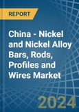 China - Nickel and Nickel Alloy Bars, Rods, Profiles and Wires - Market Analysis, Forecast, Size, Trends and Insights- Product Image