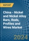 China - Nickel and Nickel Alloy Bars, Rods, Profiles and Wires - Market Analysis, Forecast, Size, Trends and Insights - Product Image