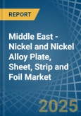 Middle East - Nickel and Nickel Alloy Plate, Sheet, Strip and Foil - Market Analysis, Forecast, Size, Trends and Insights- Product Image