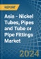 Asia - Nickel Tubes, Pipes and Tube or Pipe Fittings - Market Analysis, Forecast, Size, Trends and Insights - Product Thumbnail Image