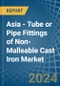 Asia - Tube or Pipe Fittings of Non-Malleable Cast Iron - Market Analysis, Forecast, Size, Trends and Insights - Product Thumbnail Image