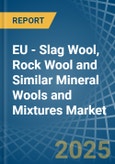 EU - Slag Wool, Rock Wool and Similar Mineral Wools and Mixtures - Market Analysis, Forecast, Size, Trends and Insights- Product Image