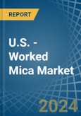 U.S. - Worked Mica - Market Analysis, Forecast, Size, Trends and Insights- Product Image
