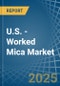 U.S. - Worked Mica - Market Analysis, Forecast, Size, Trends and Insights - Product Thumbnail Image