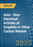 Asia - Non-Electrical Articles of Graphite or Other Carbon - Market Analysis, Forecast, Size, Trends and Insights- Product Image