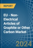 EU - Non-Electrical Articles of Graphite or Other Carbon - Market Analysis, Forecast, Size, Trends and Insights- Product Image