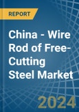 China - Wire Rod of Free-Cutting Steel - Market Analysis, Forecast, Size, Trends and Insights- Product Image