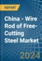 China - Wire Rod of Free-Cutting Steel - Market Analysis, Forecast, Size, Trends and Insights - Product Thumbnail Image