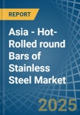 Asia - Hot-Rolled round Bars of Stainless Steel - Market Analysis, Forecast, Size, Trends and Insights- Product Image