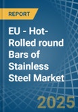 EU - Hot-Rolled round Bars of Stainless Steel - Market Analysis, Forecast, Size, Trends and Insights- Product Image