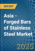 Asia - Forged Bars of Stainless Steel - Market Analysis, Forecast, Size, Trends and Insights- Product Image