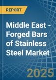 Middle East - Forged Bars of Stainless Steel - Market Analysis, Forecast, Size, Trends and Insights- Product Image