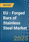 EU - Forged Bars of Stainless Steel - Market Analysis, Forecast, Size, Trends and Insights- Product Image